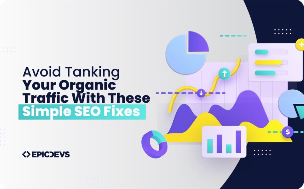 Avoid Tanking Your Organic Traffic With These Simple SEO Fixes